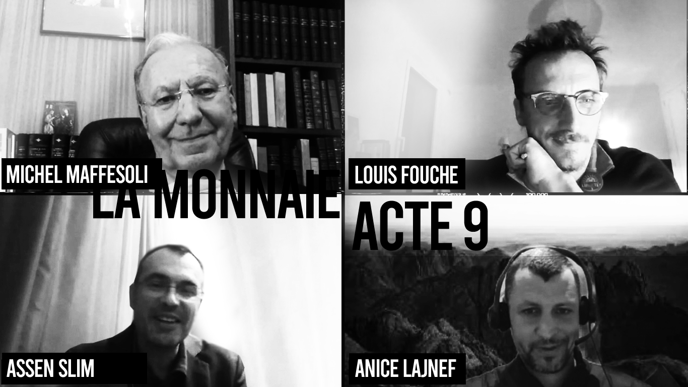 Acte 9 / MONNAIES, RELIGIONS, IMAGINAIRES, MYTHOLOGIES ? Michel Maffesoli, Louis Fouché, Assen Slim, Anice Lajnef (audio)